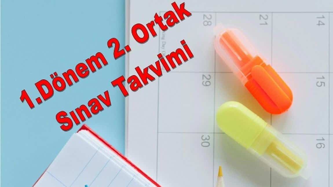 1.DÖNEM 2.ORTAK SINAV TAKVİMİ YAYINLANDI.